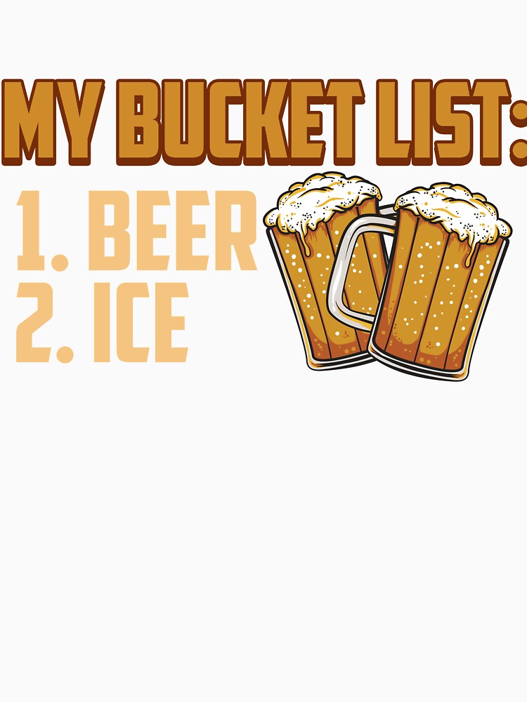 My Bucket List Beer Ice Funny Beer Drinking Drinker by TexasMerch Unisex , , , Long Sleeve Tee