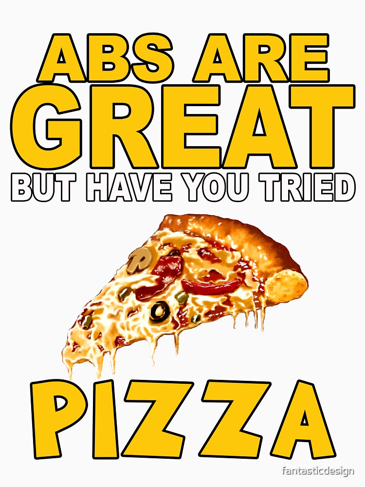 Funny Humor Pizza Lover Abs Are Great But Have You Tried Pizza by fantasticdesign Unisex , , , Long Sleeve Tee