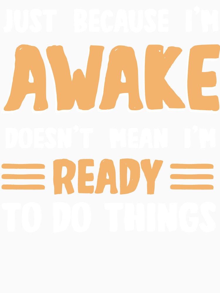 I'm awake doesen't mean i'm ready to do things for lazy people by dannybel Unisex , , , Long Sleeve Tee