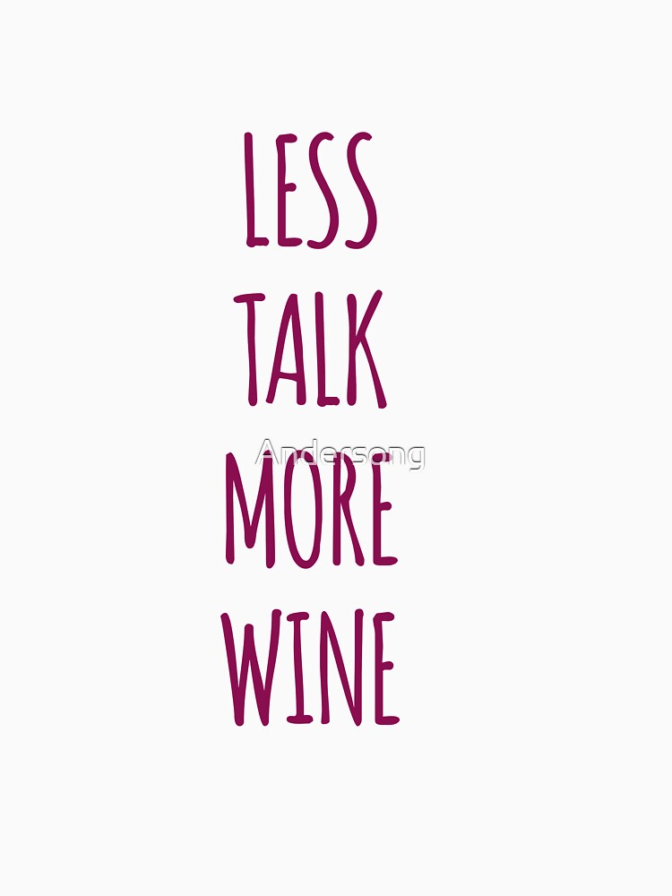 Less talk more wine by Andersong