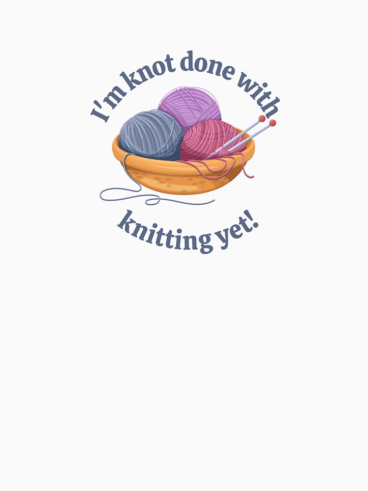 I'm knot done with knitting yet yarn pun by 442b Unisex , , , Long Sleeve Tee