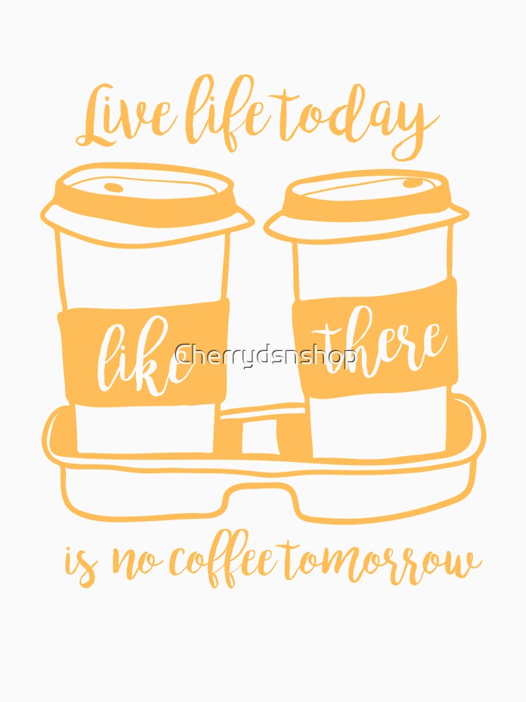 Coffee time(Live life today) by Cherrydsnshop Unisex , , , Long Sleeve Tee