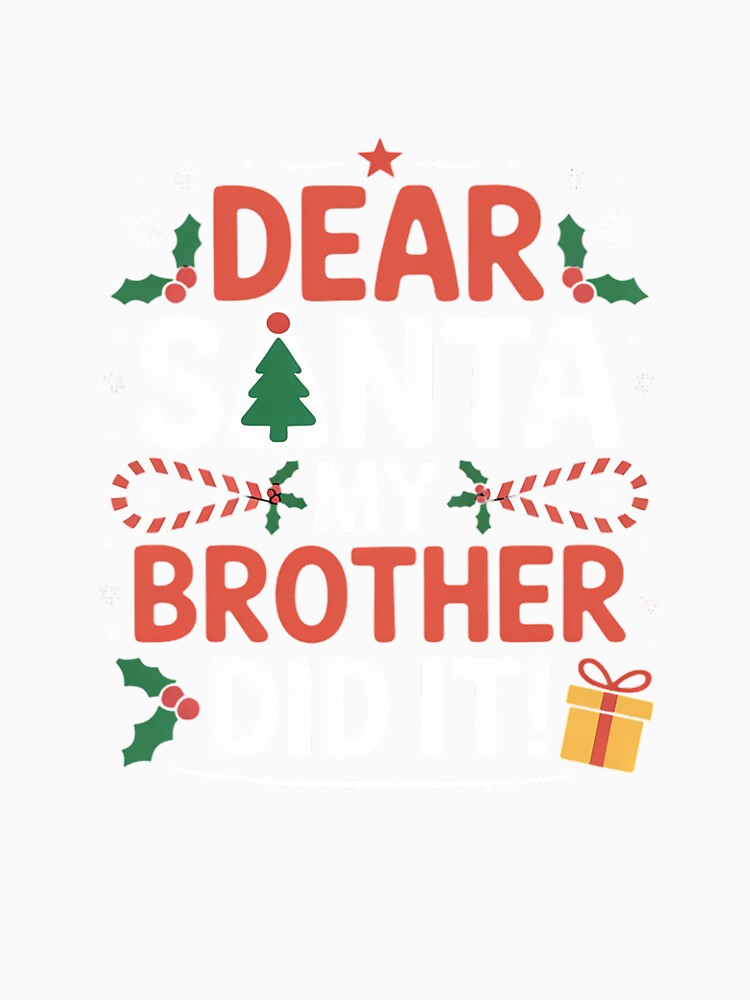 Dear Santa My Brother Did It Funny Christmas Girls Kids Boys Short Sleeve by HaileyRobel Unisex , , , Long Sleeve Tee