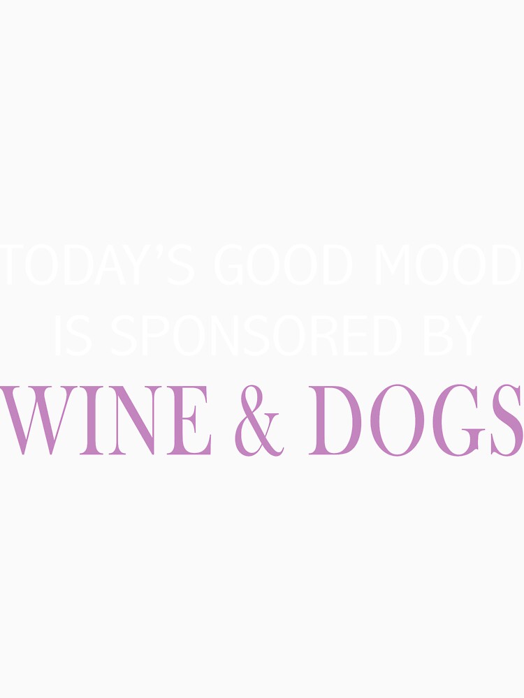 to day is good mood is sponsored by wine and dog by JohnCases Unisex , , , Long Sleeve Tee