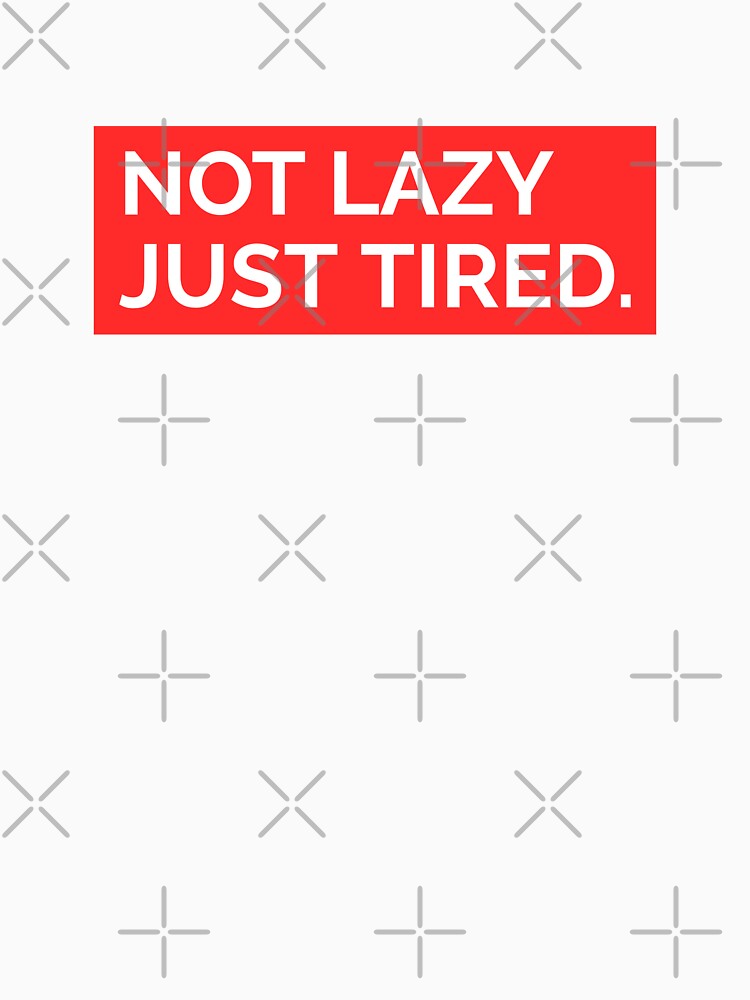 Not Lazy Just Tired by CeasarBratz Unisex , , , Long Sleeve Tee