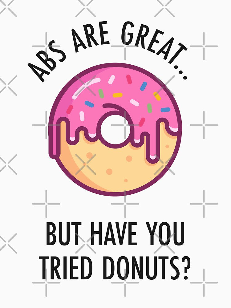 Abs Are Great But Have You Tried Donuts? Funny Donut Shirt by TeeMonsters Unisex , , , Long Sleeve Tee