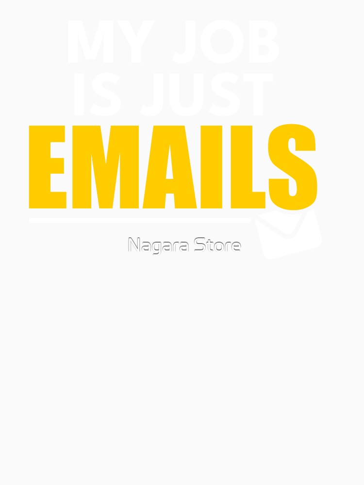 My Job Is Just Emails Funny Office Quote by Nagara Store Unisex , , , Long Sleeve Tee