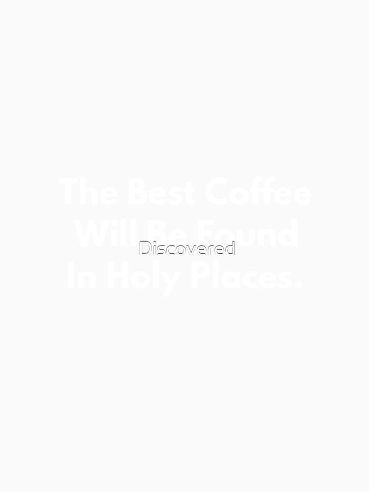 The Best Coffee Will Be Found In Holy Places 2 by Discovered Unisex , , , Long Sleeve Tee
