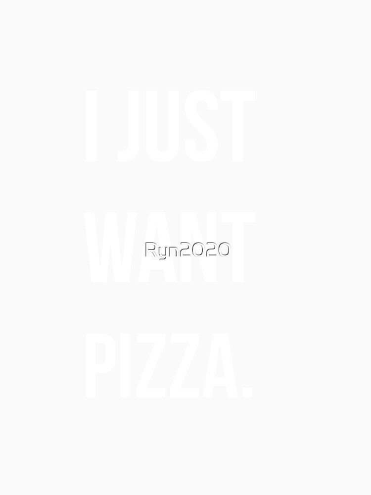 I Just Want Pizza Classic by Ryn2020 Unisex , , , Long Sleeve Tee