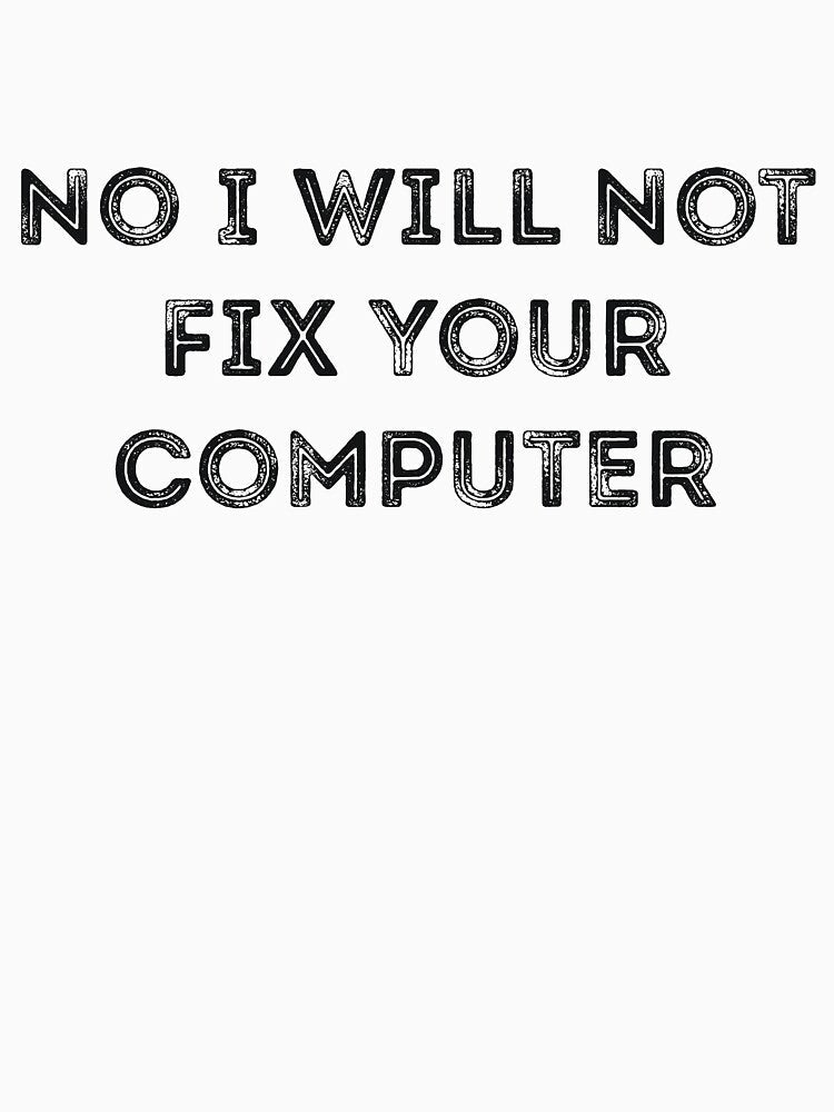 No I Will Not Fix Your Computer Joke by RedYolk Unisex , , , Long Sleeve Tee