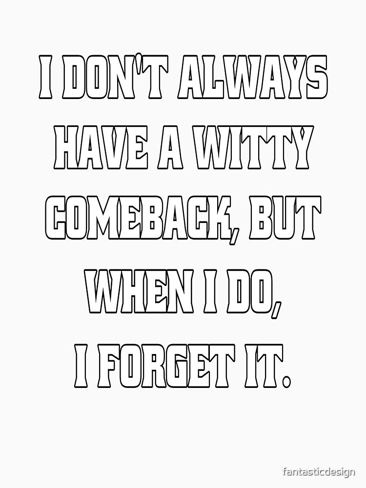 Funny Sarcastic Humor I Don't Always Have A Witty Comeback by fantasticdesign Unisex , , , Long Sleeve Tee