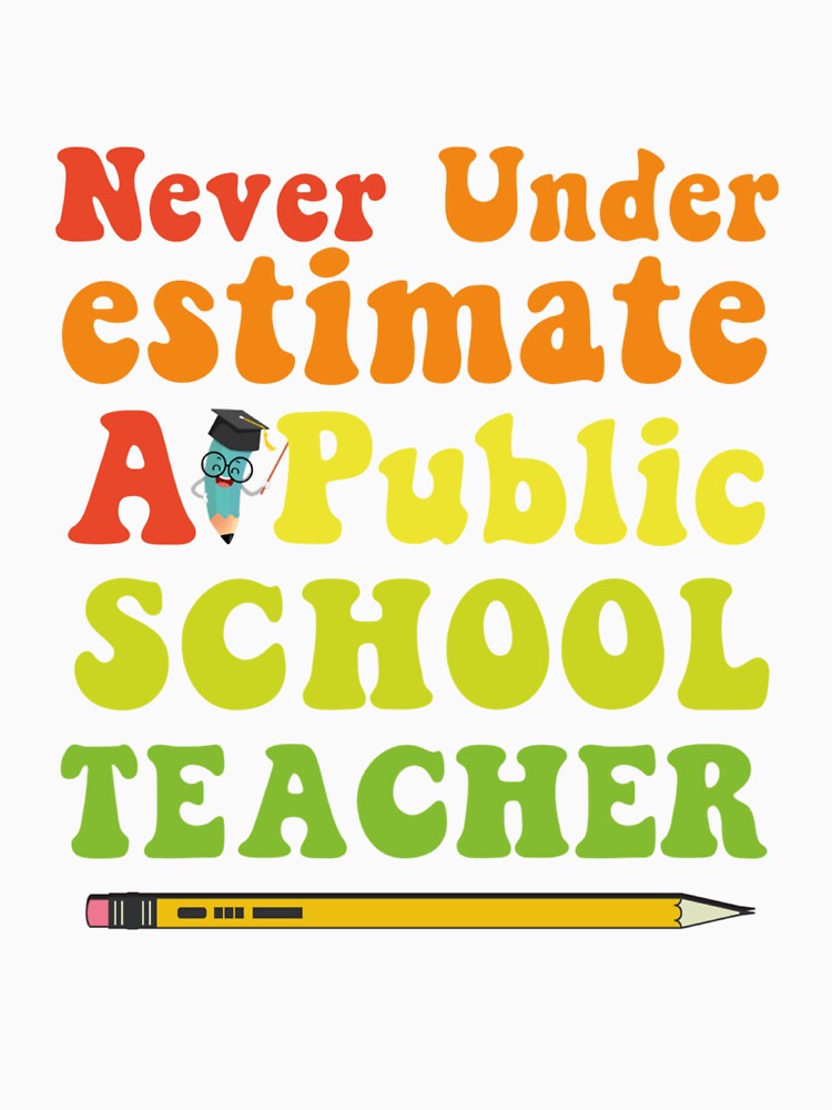 Never Underestimate A Public School Teacher Long Sleeve by iam8lu3 Unisex , , , Long Sleeve Tee