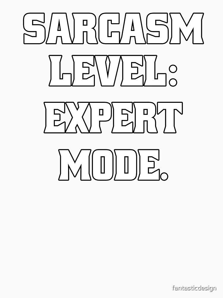 Funny Sarcastic Humor Sarcasm Level: Expert Mode by fantasticdesign Unisex , , , Long Sleeve Tee