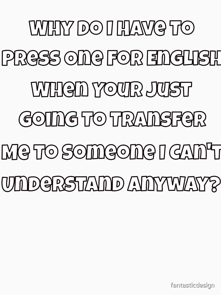 Sarcastic Humor Why Do I Have To Press One For English When by fantasticdesign Unisex , , , Long Sleeve Tee