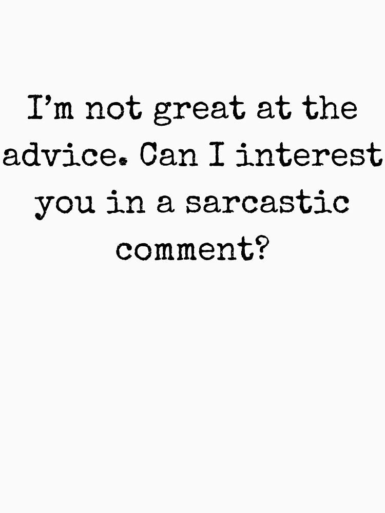 Sarcastic quote - I’m not great at the advice. Can I interest you in a sarcastic comment? by BoldTalk