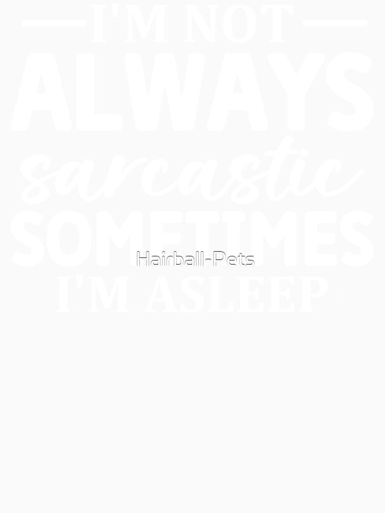 I'm Not Always Sarcastic Sometimes I'm Asleep by Hairball-Pets Unisex , , , Long Sleeve Tee
