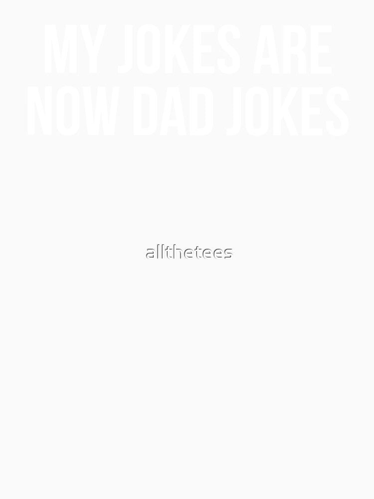My Jokes Are Now Dad Jokes by allthetees Unisex , , , Long Sleeve Tee