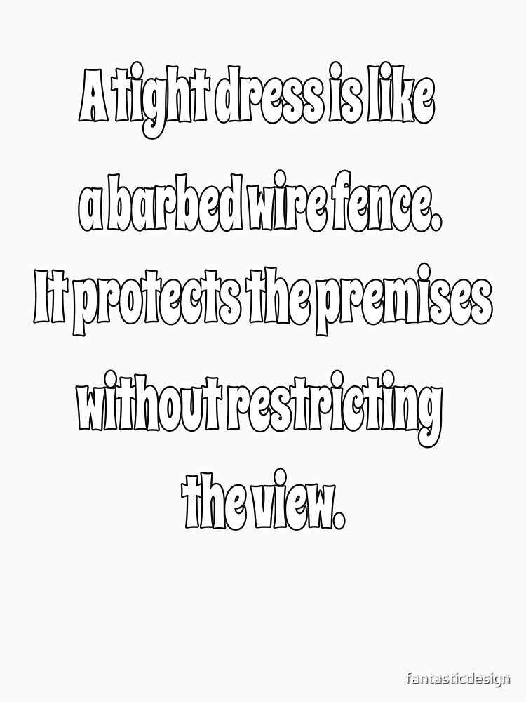 Funny Sarcastic Humor A Tight Dress Is Like A Barbed Wire Fence. by fantasticdesign Unisex , , , Long Sleeve Tee