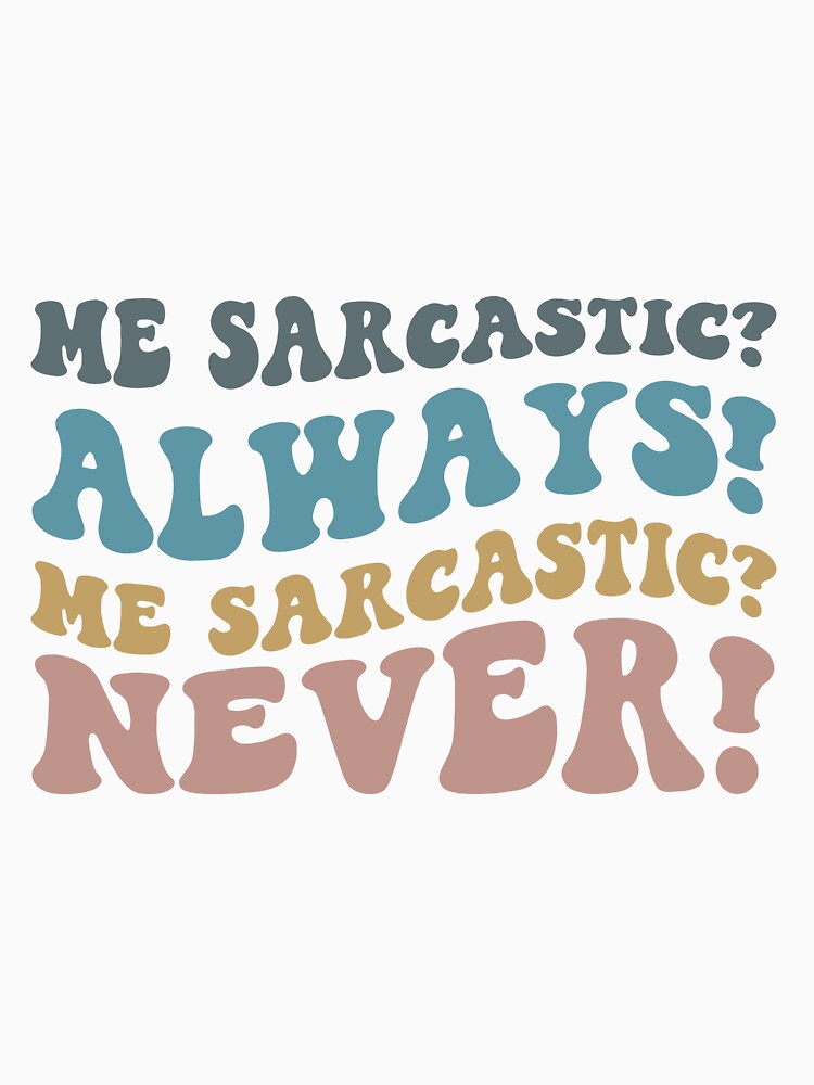 Me sarcastic always Me sarcastic never by RedStormCrafts Unisex , , , Long Sleeve Tee
