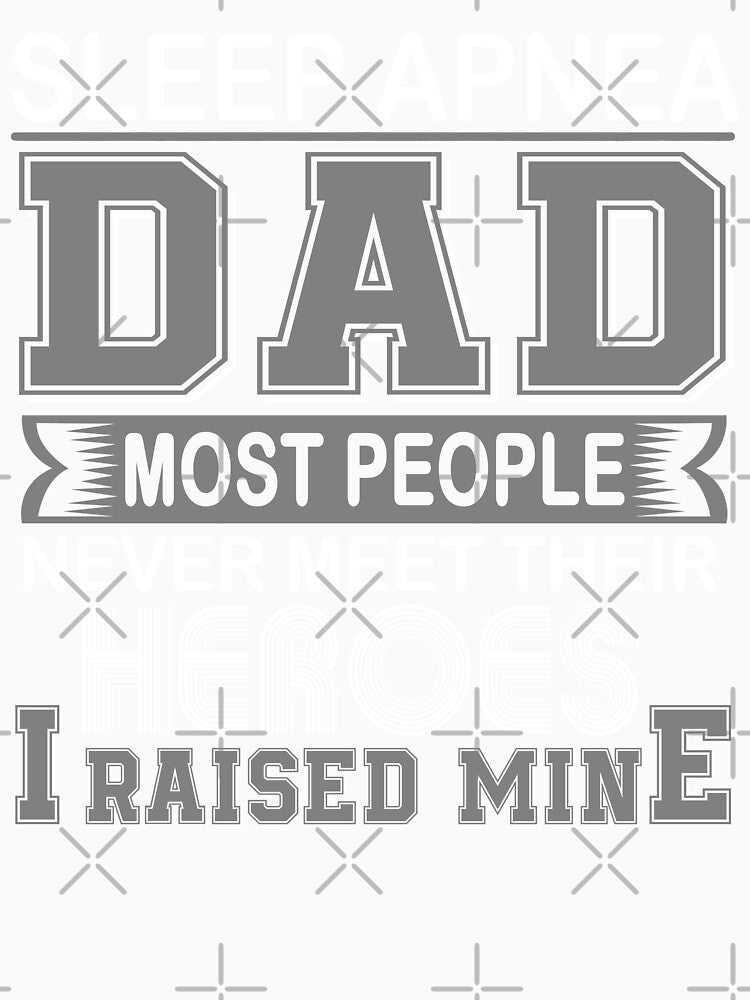Proud Sleep Apnea Dad Most People Never Meet Their Heroes I Raise Mine by frechettee Unisex , , , Long Sleeve Tee