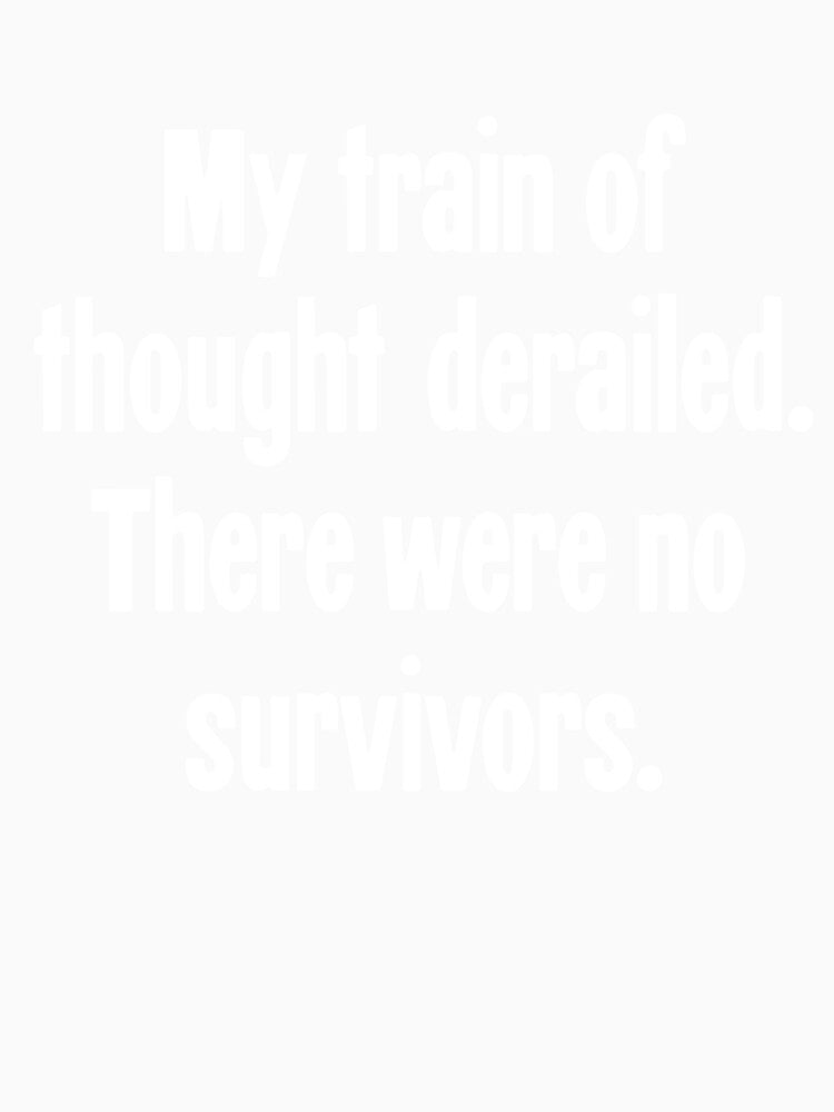 My Train Of Thought Derailed. There Were No Survivors. by Good-Looking Corpse Unisex , , , Long Sleeve Tee