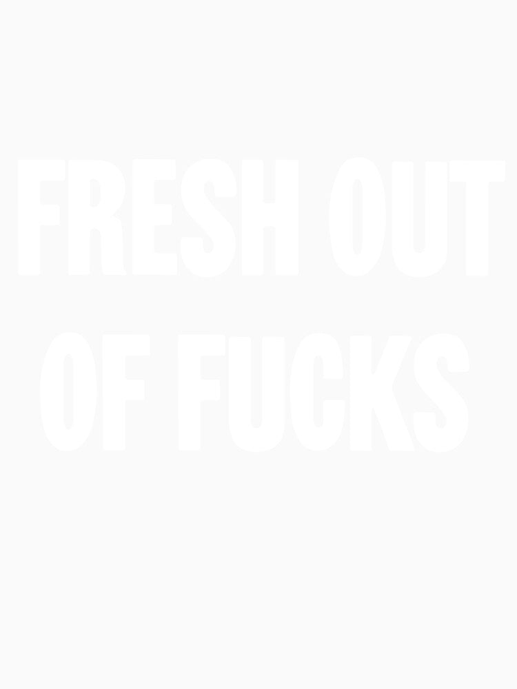 Fresh Out Of Fucks by Good-Looking Corpse Unisex , , , Long Sleeve Tee