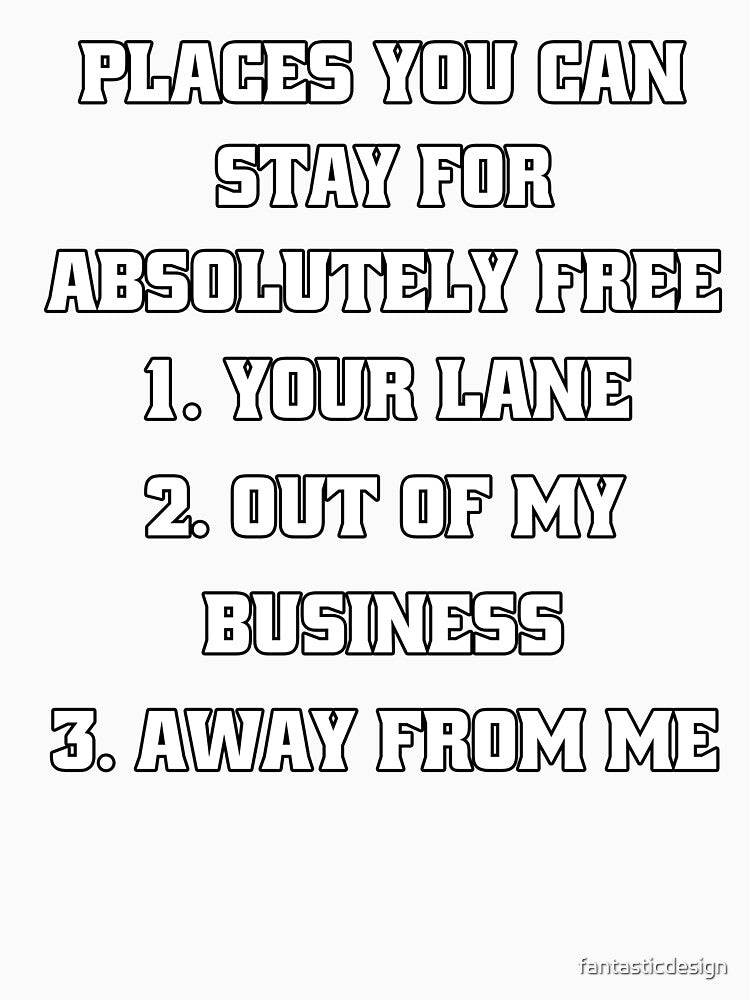 Sarcastic Funny Humor Places You Can Stay For Absolutely Free by fantasticdesign Unisex , , , Long Sleeve Tee