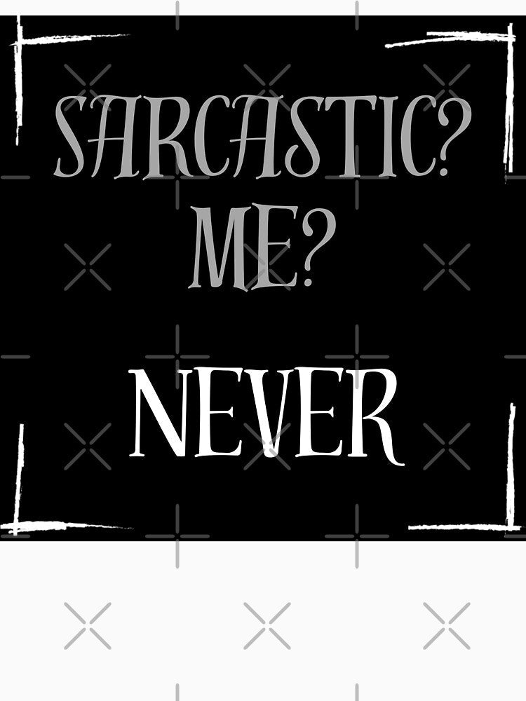 Sarcastic? Me? Never by Stefrait-7 Unisex , , , Long Sleeve Tee