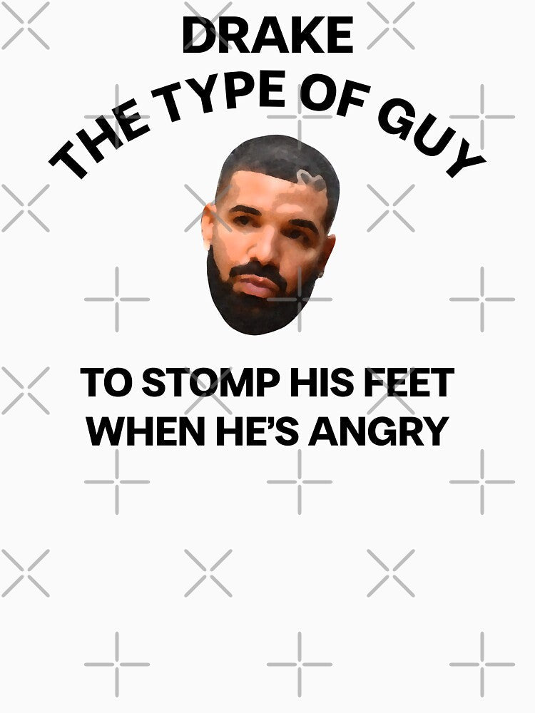 DRAKE THE TYPE OF GUY TO STOMP HIS FEET WHEN HE'S ANGRY MEME by mjtcrp Unisex , , , Long Sleeve Tee