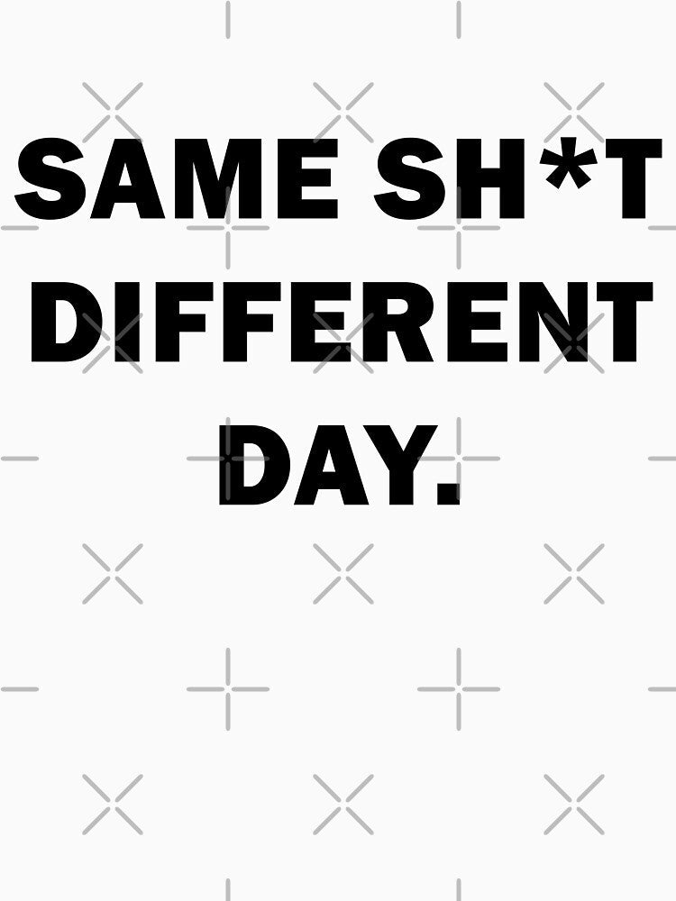 Same sh*t, different day - Sarcastic Humor Design by VENDRI1 Unisex , , , Long Sleeve Tee