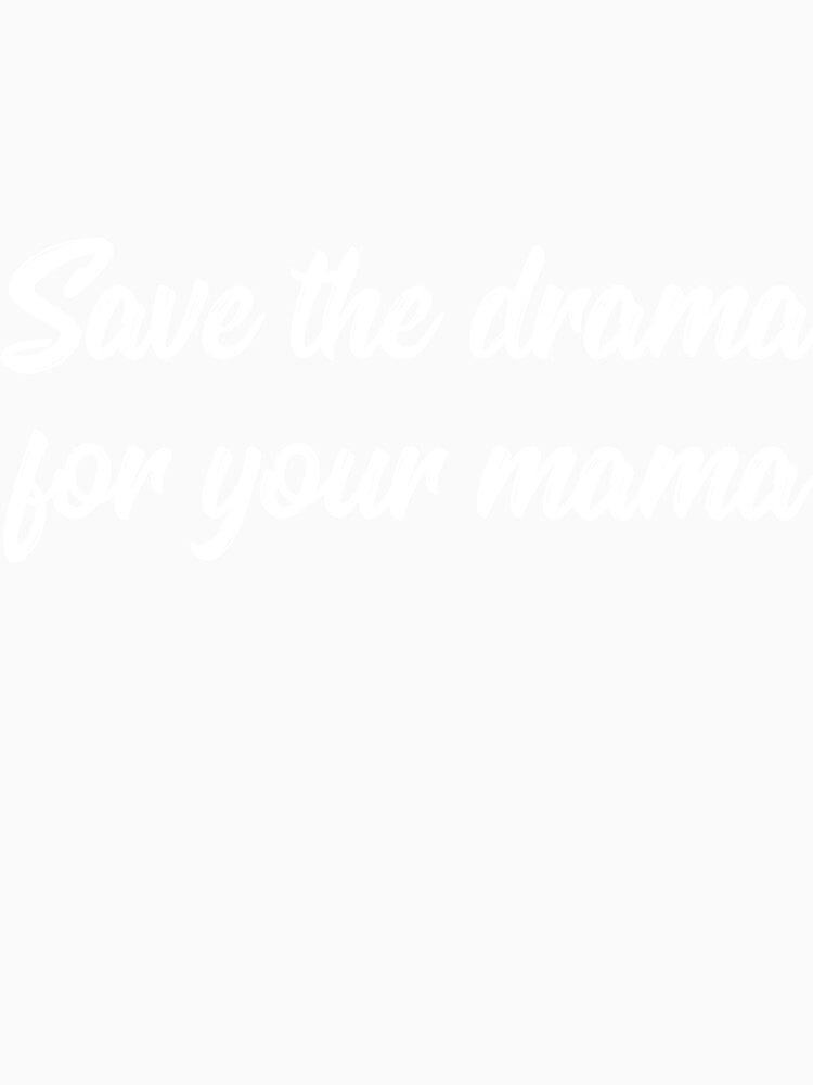 Save the drama for your mama joke by RedYolk Unisex , , , Long Sleeve Tee