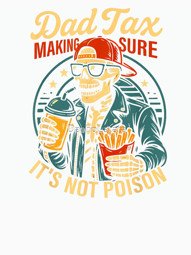 Dad Tax Making Sure It’s Not Poison Funny Skeleton Dad Humor Design by DaphoLatara Unisex , , , Long Sleeve Tee