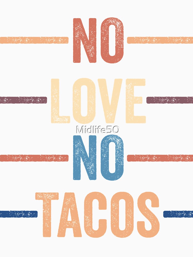 No Love No Tacos by Midlife50 Unisex , , , Long Sleeve Tee