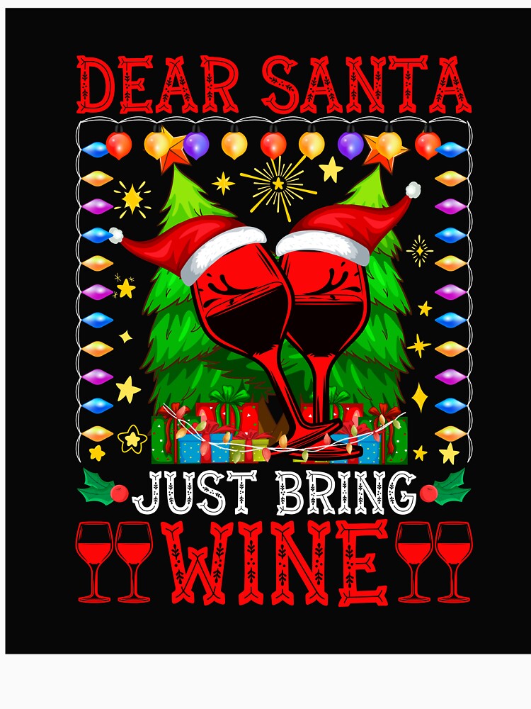 DEAR SANTA JUST BRING WINE NOVELTY CHRISTMAS FOR HER by AllThatIsWelsh Unisex , , , Long Sleeve Tee
