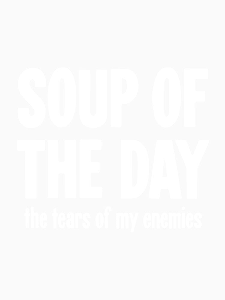 Soup of the Day: The Tears of My Enemies by Good-Looking Corpse Unisex , , , Long Sleeve Tee
