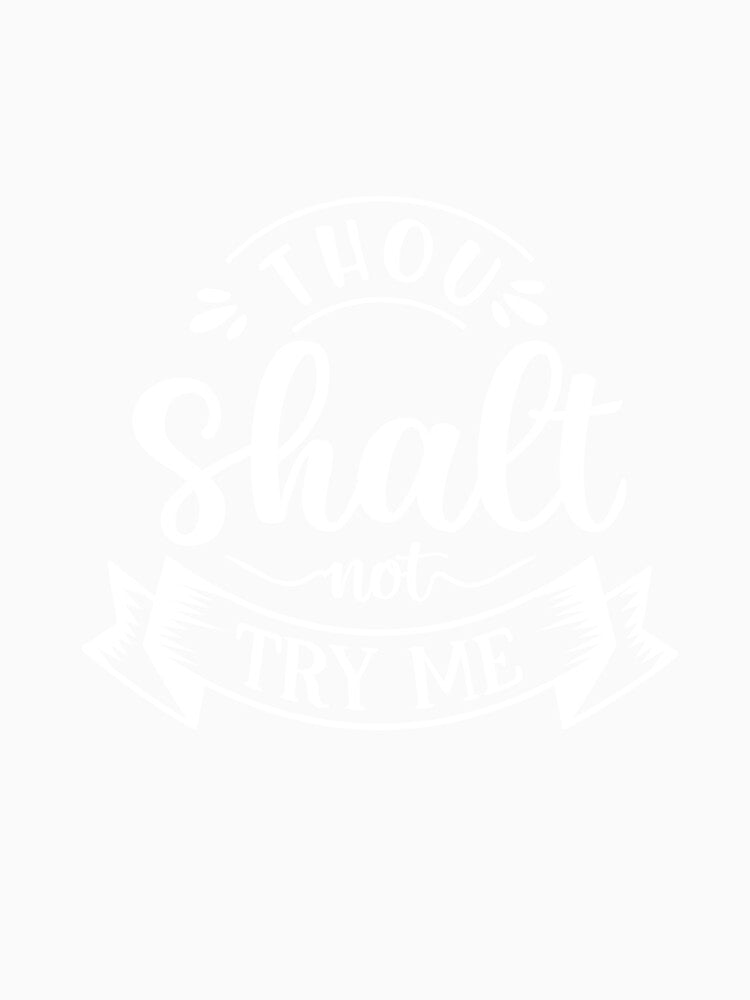 “Thou Shalt Not Try Me – Funny Attitude Quote” by RJsTees Unisex , , , Long Sleeve Tee