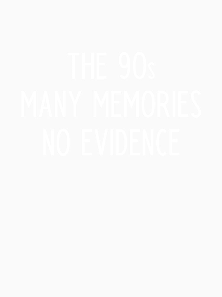 The 90s many memories no evidence - funny 90s kid slogan by kapotka Unisex , , , Long Sleeve Tee