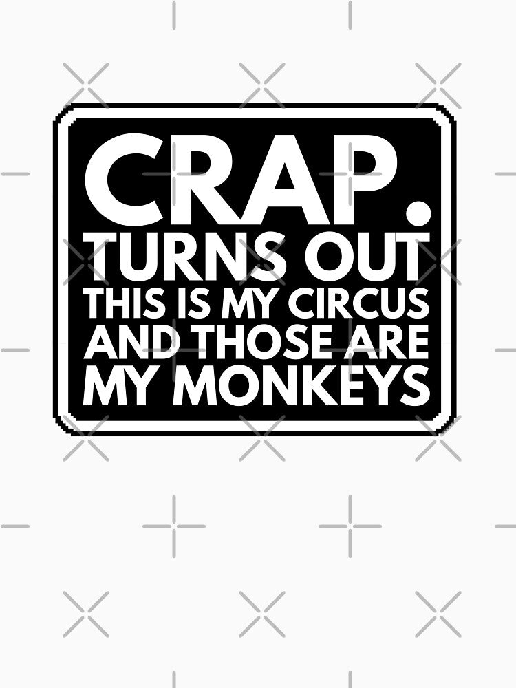 Crap, Turns Out This Is My Circus And Those Are My Monkeys by Dondonmart Unisex , , , Long Sleeve Tee