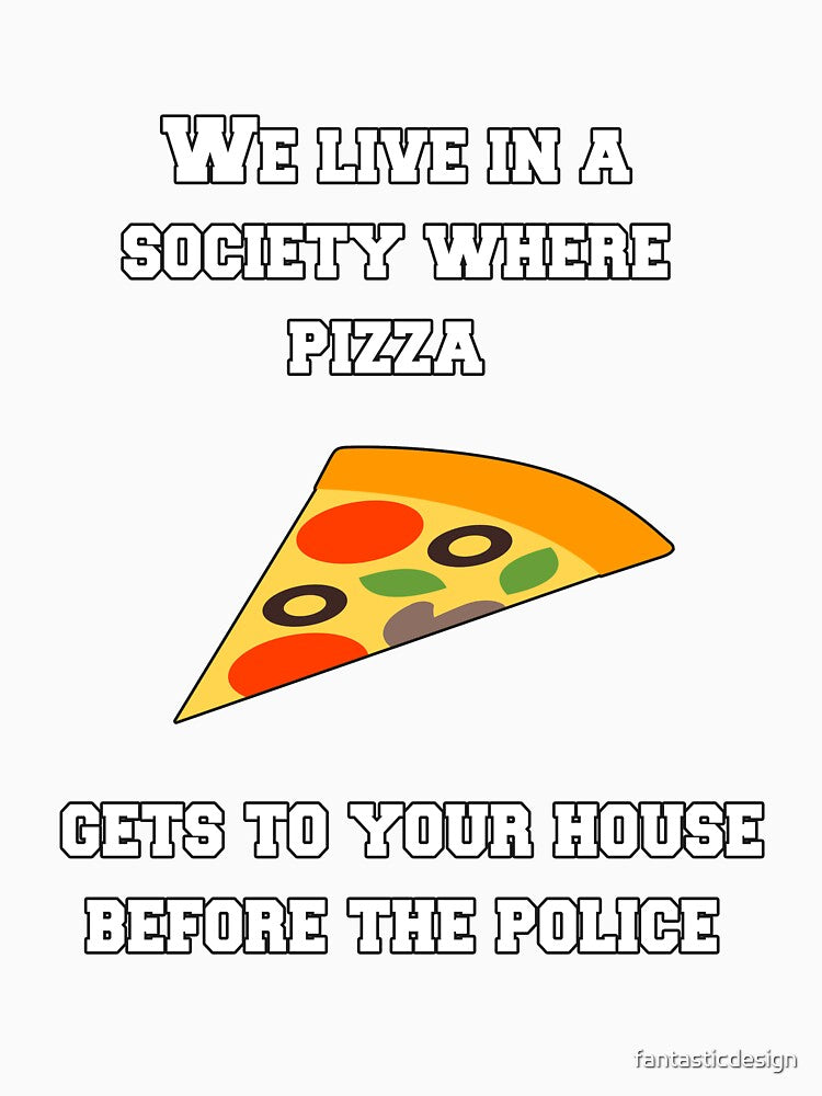 Funny Sarcastic Humor We Live In A Society Where Pizza by fantasticdesign Unisex , , , Long Sleeve Tee