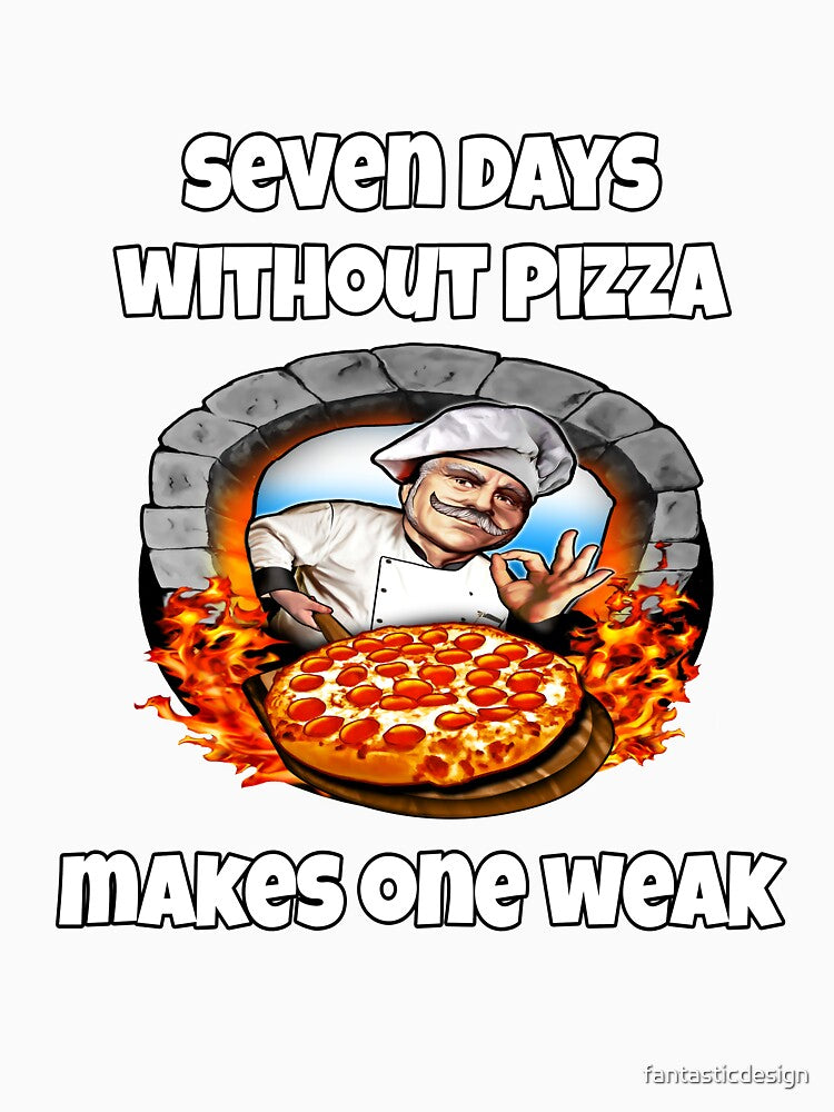 Funny Pizza Lover Humorous Design Seven Days Without Pizza Makes One Weak by fantasticdesign