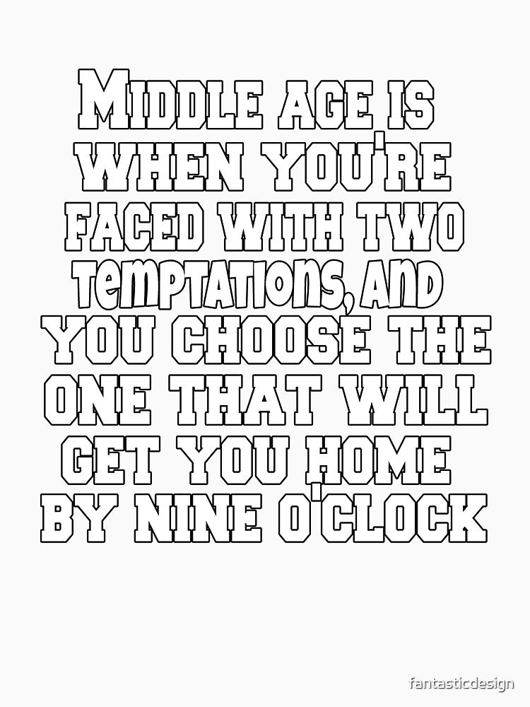 Funny Sarcastic Humor Middle Age Is When You're Faced With Two Temptations by fantasticdesign