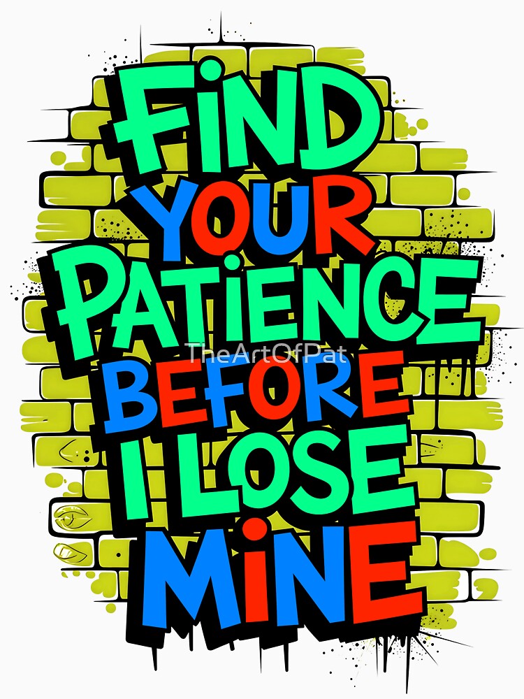 Find Your Patience Before I Lose Mine Funny Quote by TheArtOfPat Unisex , , , Long Sleeve Tee