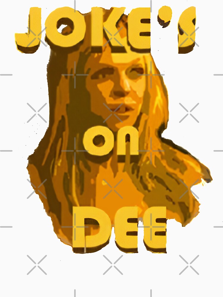 Jokes on Dee - Always Sunny by MonkeysMouth Unisex , , , Long Sleeve Tee
