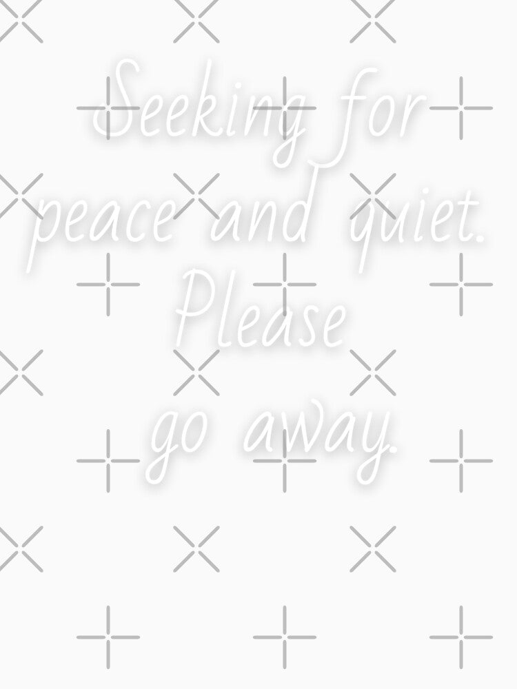 Seeking for peace and quiet. Please go away. White letters. by AdiRemba Unisex , , , Long Sleeve Tee