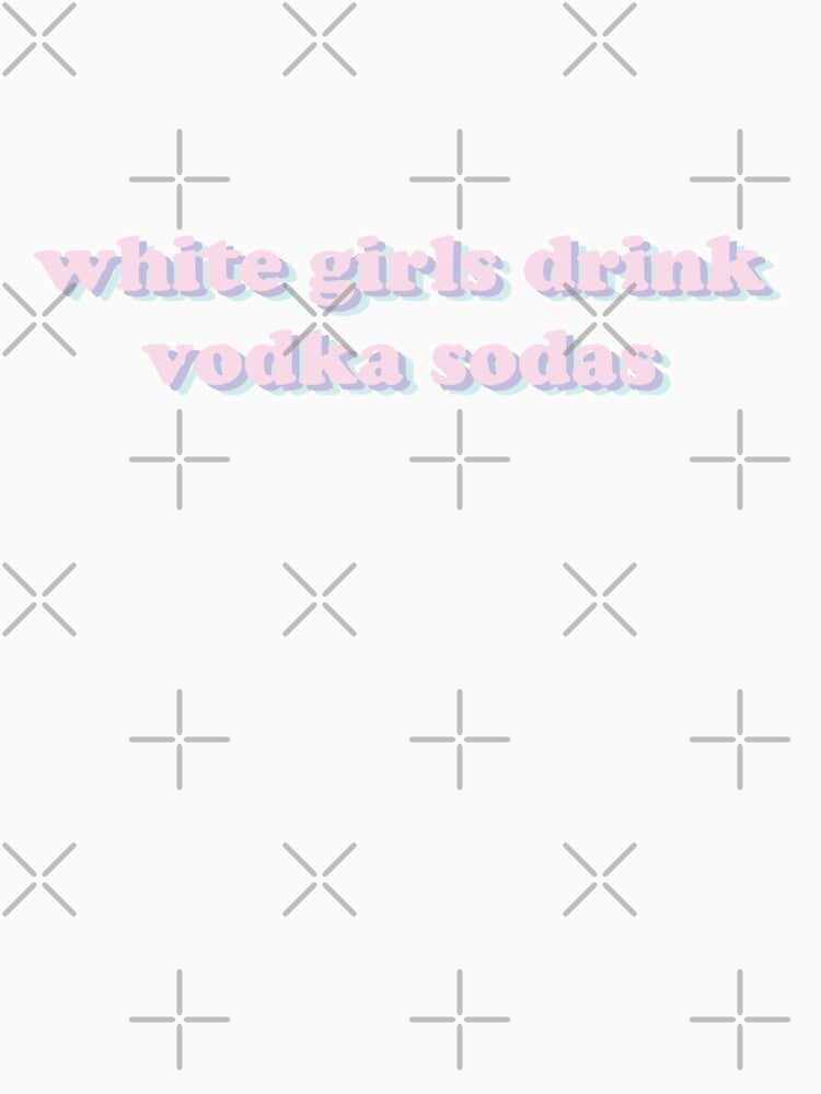 White girls drink vodka sodas by GinjaNinja17 Unisex , , , Long Sleeve Tee