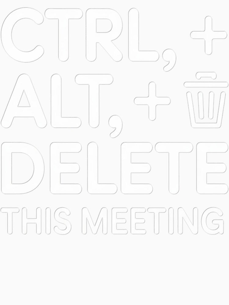 CTRL + ALT + DELETE This Meeting – Funny Office & Tech Humor by RMTrendy Unisex , , , Long Sleeve Tee