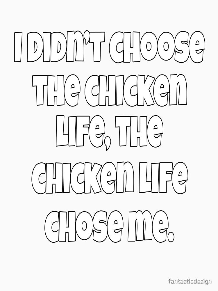 Funny Chicken Farmer Humor I Didn't Choose The Chicken Life by fantasticdesign Unisex , , , Long Sleeve Tee