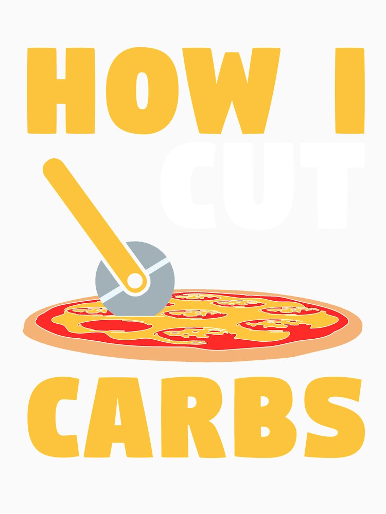 How I Cut Carbs Pizza Cutter Funny Pizza Lover Quote by sillyquestions Unisex , , , Long Sleeve Tee