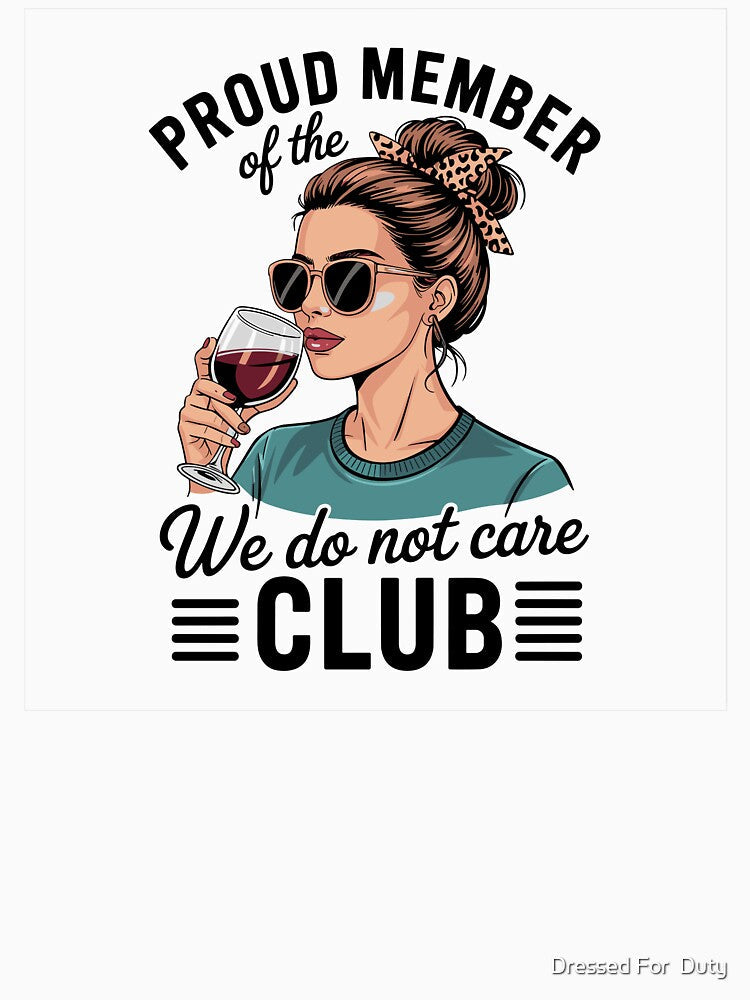 Proud Member Of The We Do Not Care Club by Dressed For Duty Unisex , , , Long Sleeve Tee
