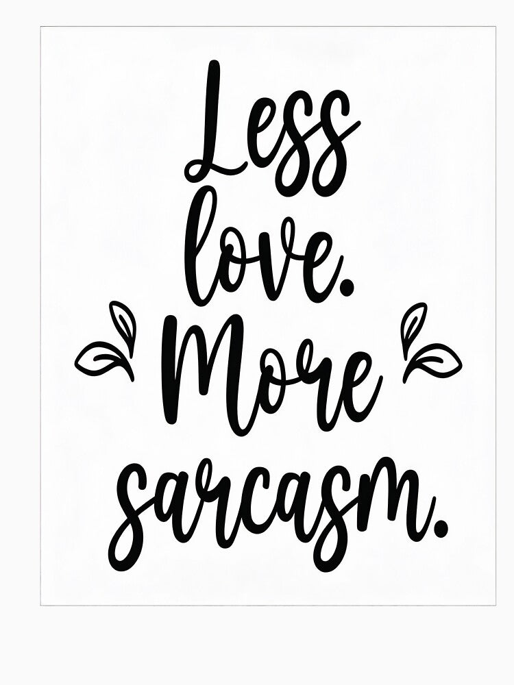 Less Love, More Sarcasm by GoxyVision Unisex , , , Long Sleeve Tee